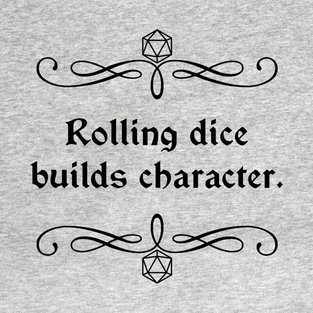 Rolling Dice Builds Character by robertbevan